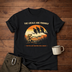 The Locals Are Friendly T-Shirt