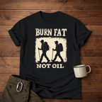 Burn Fat Not Oil Hiking T-Shirt