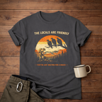 The Locals Are Friendly T-Shirt
