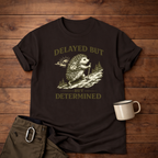 Delayed But Determined T-Shirt