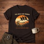 The Locals Are Friendly T-Shirt