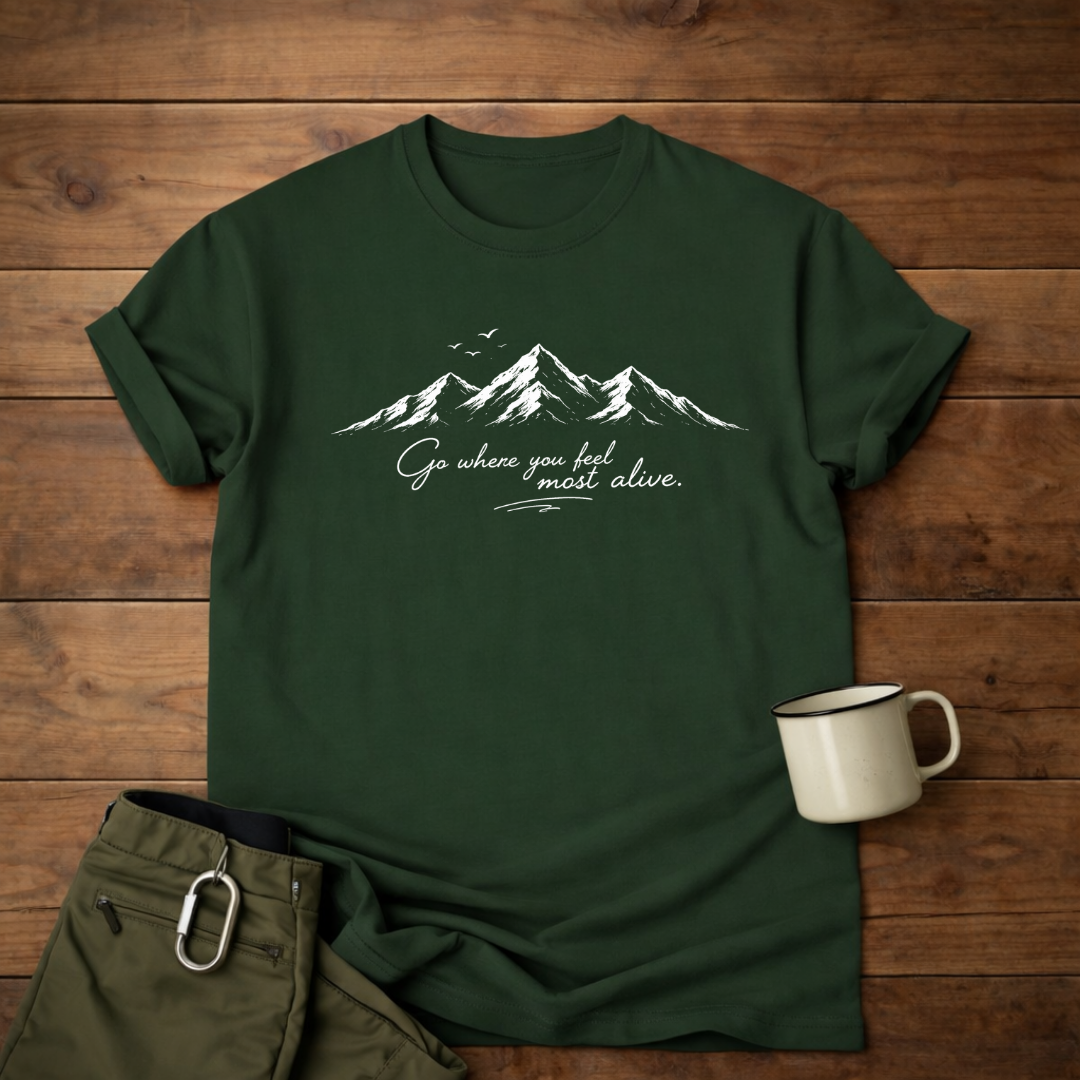 Go where you feel most alive T-Shirt