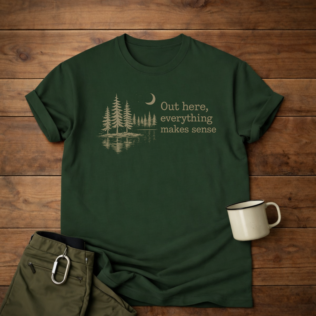 Out here, everything makes sense T-Shirt