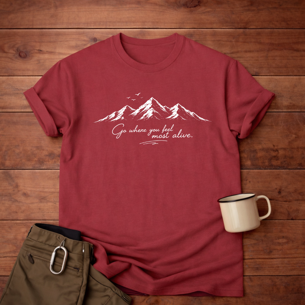 Go where you feel most alive T-Shirt