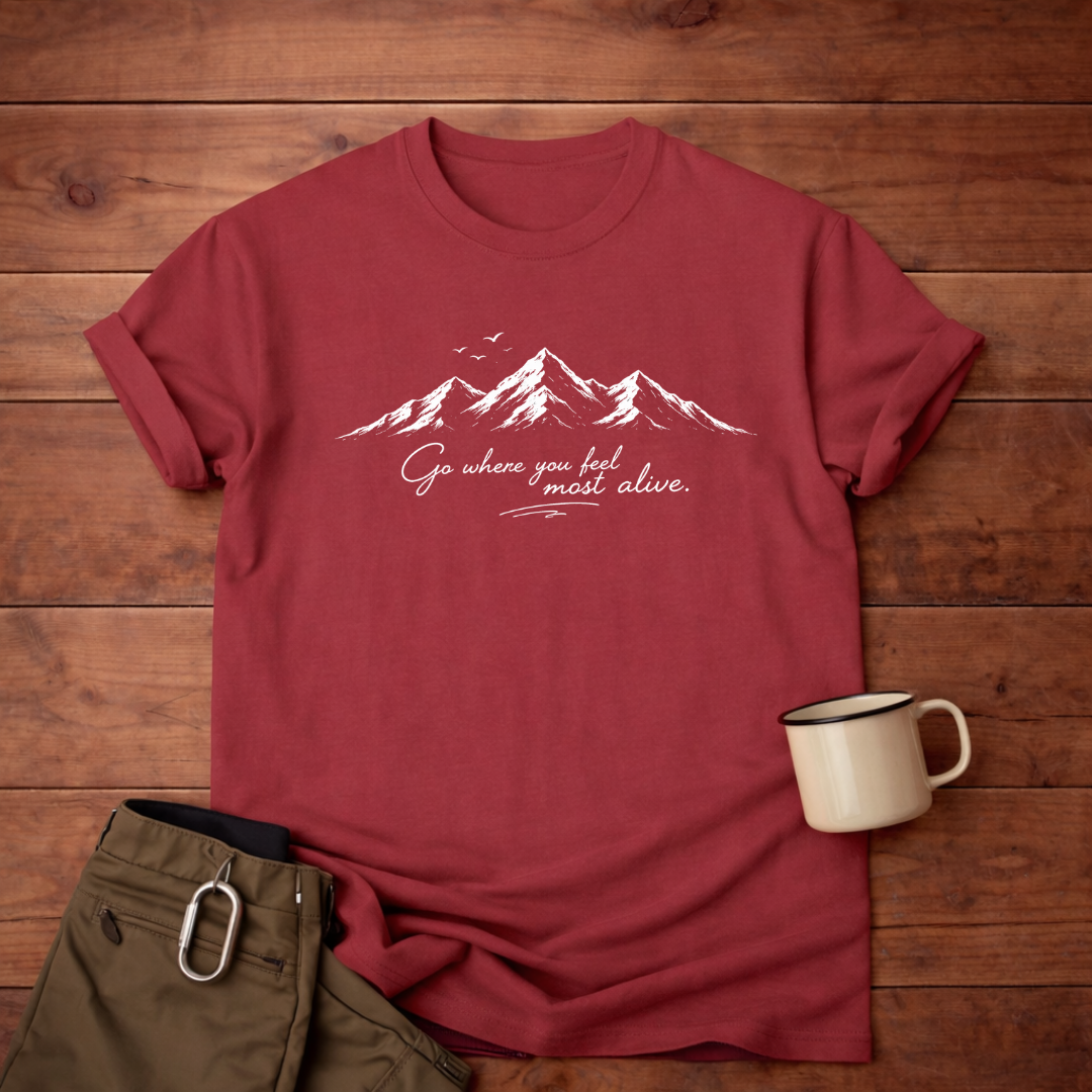 Go where you feel most alive T-Shirt