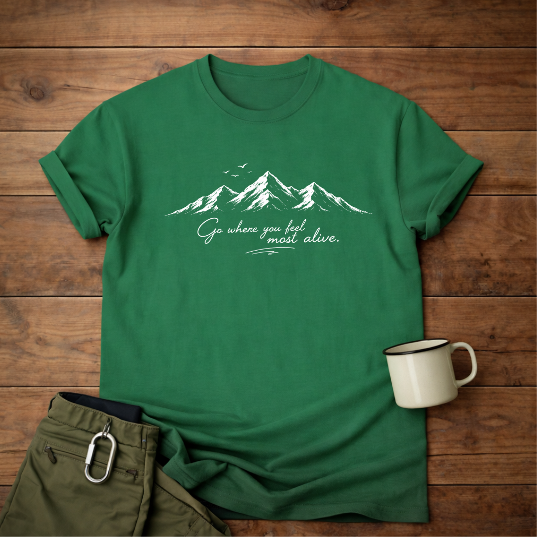 Go where you feel most alive T-Shirt