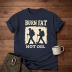Burn Fat Not Oil Hiking T-Shirt