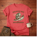Delayed But Determined T-Shirt