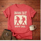 Burn Fat Not Oil Hiking T-Shirt