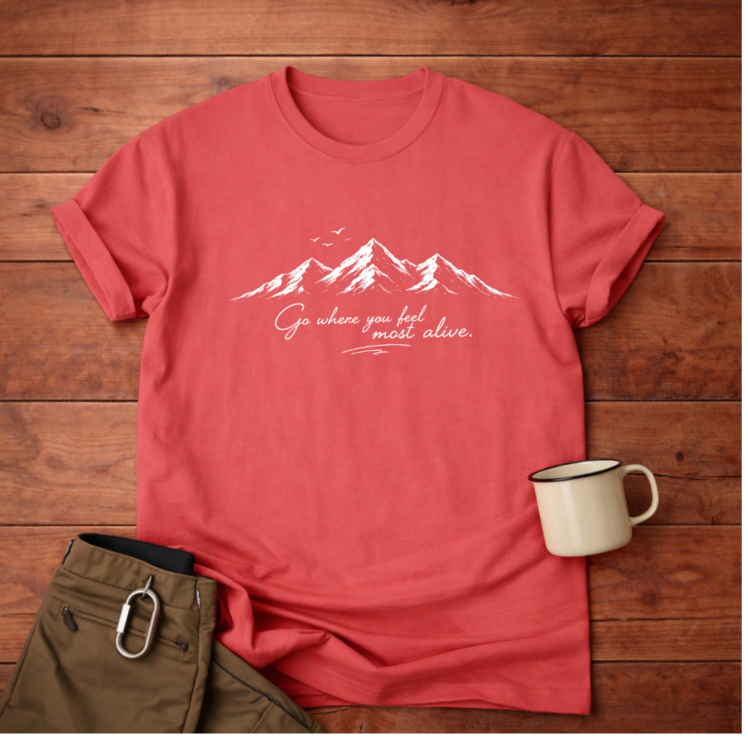 Go where you feel most alive T-Shirt