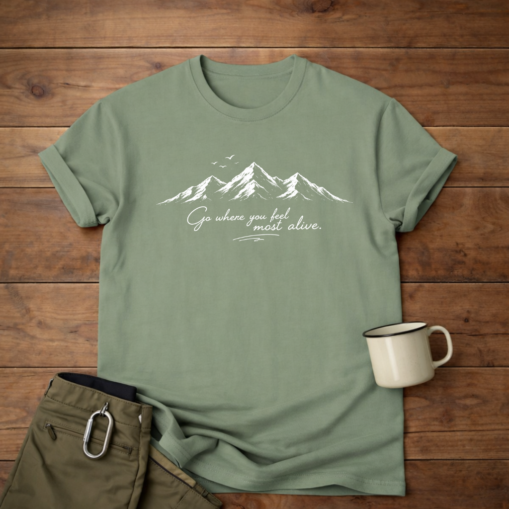 Go where you feel most alive T-Shirt