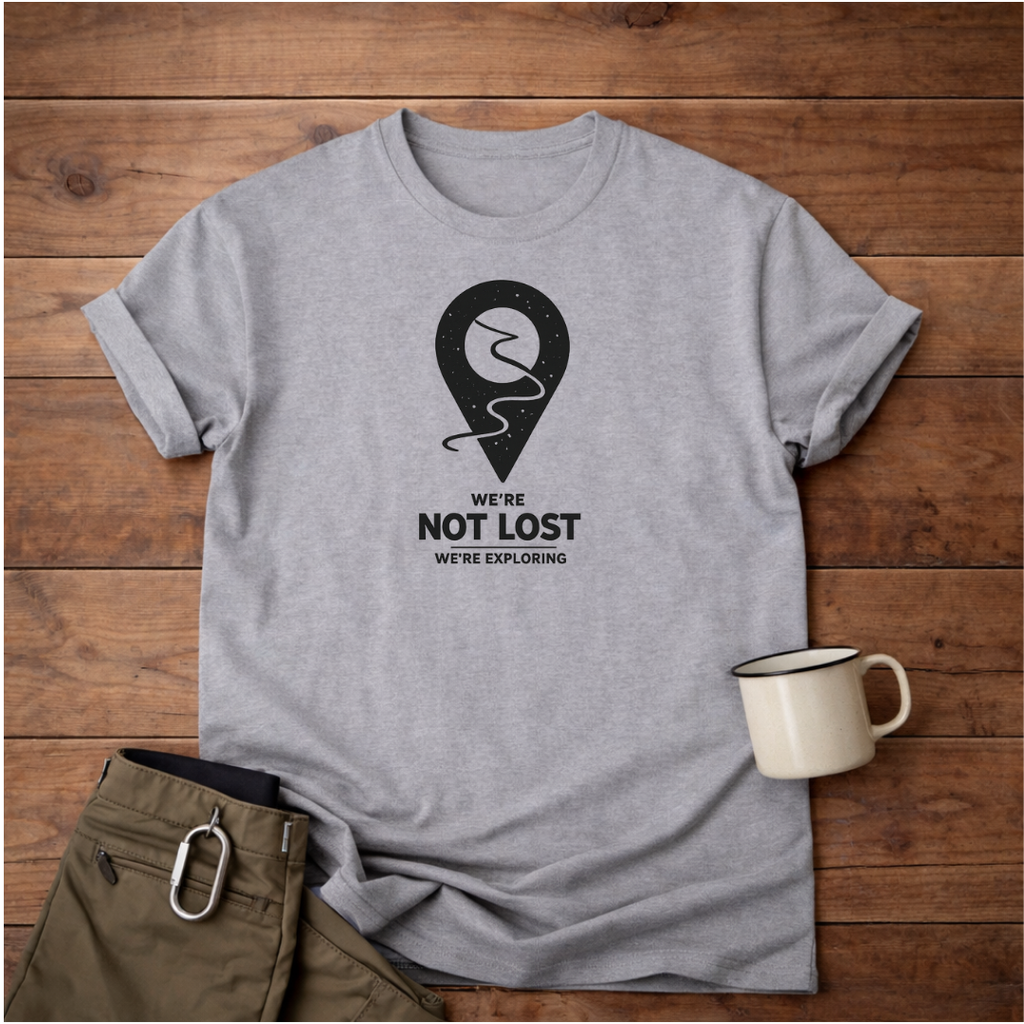 We’re Not Lost (We’re Exploring) T-Shirt